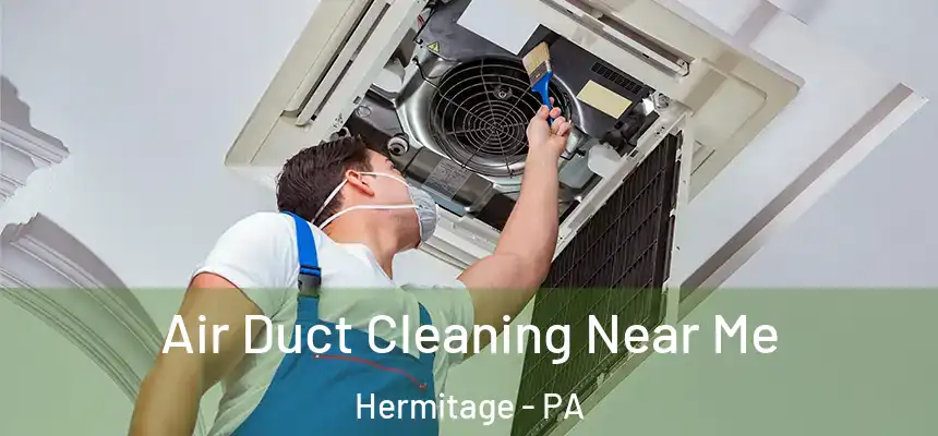 Air Duct Cleaning Near Me Hermitage - PA