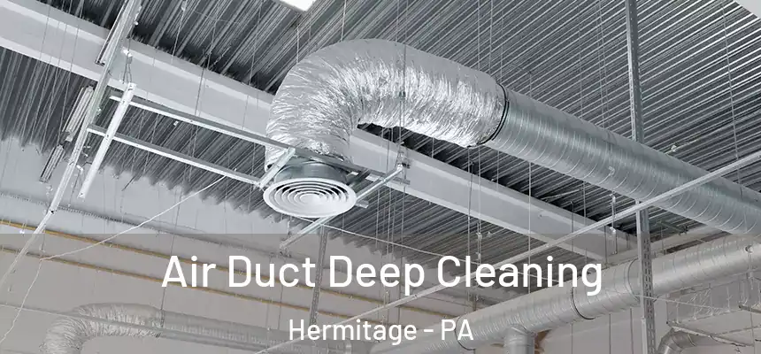 Air Duct Deep Cleaning Hermitage - PA
