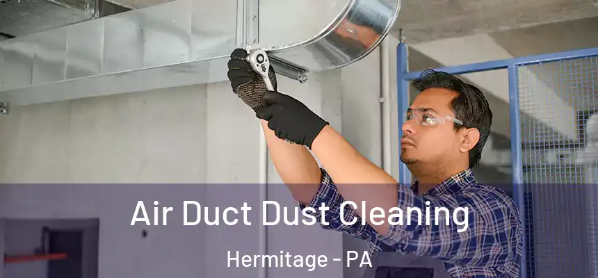 Air Duct Dust Cleaning Hermitage - PA