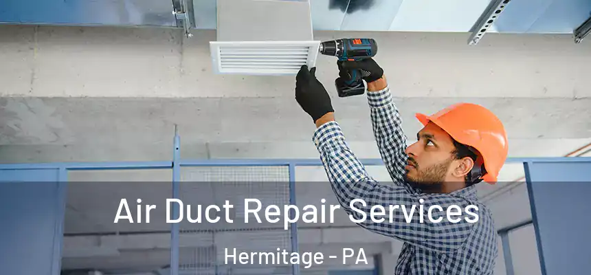  Air Duct Repair Services Hermitage - PA