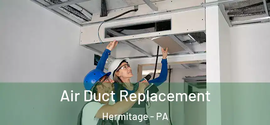 Air Duct Replacement Hermitage - PA