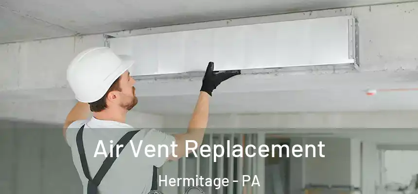 Air Vent Replacement Hermitage - PA