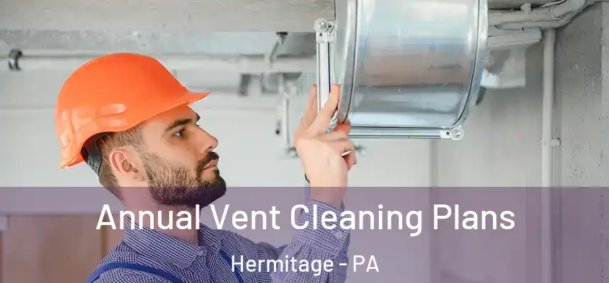  Annual Vent Cleaning Plans Hermitage - PA