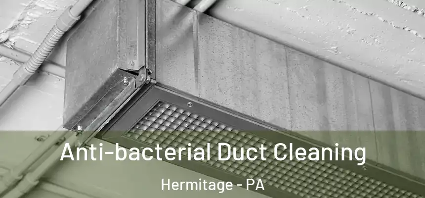  Anti-bacterial Duct Cleaning Hermitage - PA