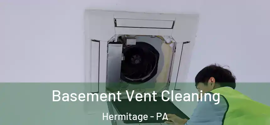 Basement Vent Cleaning Hermitage - PA