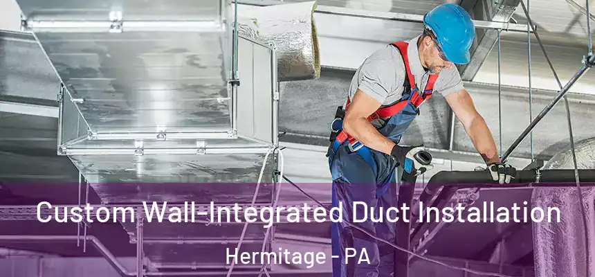 Custom Wall-Integrated Duct Installation Hermitage - PA