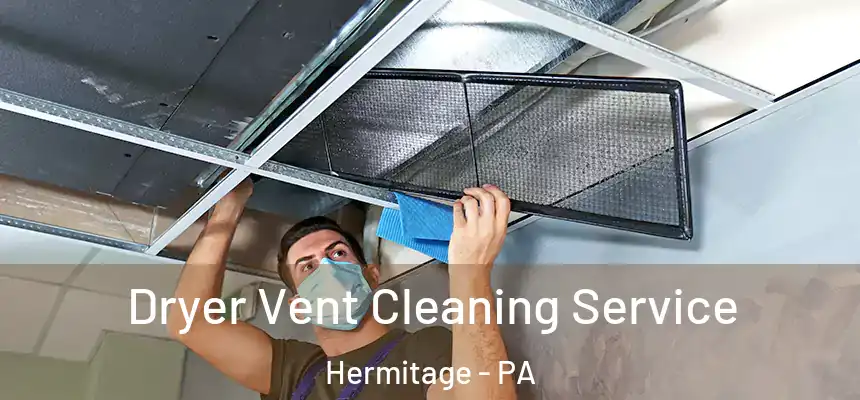Dryer Vent Cleaning Service Hermitage - PA