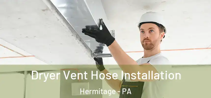  Dryer Vent Hose Installation Hermitage - PA