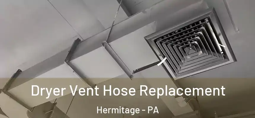 Dryer Vent Hose Replacement Hermitage - PA
