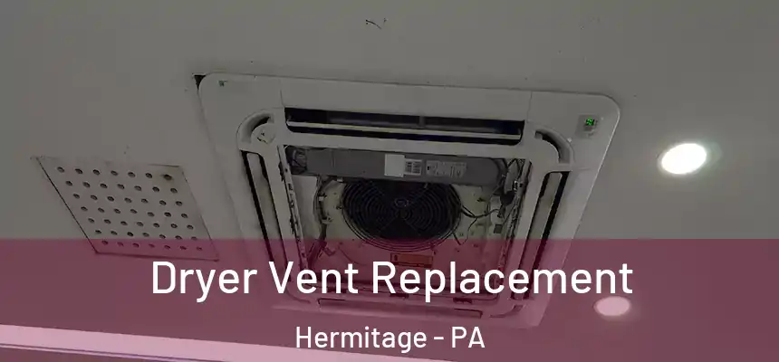 Dryer Vent Replacement Hermitage - PA