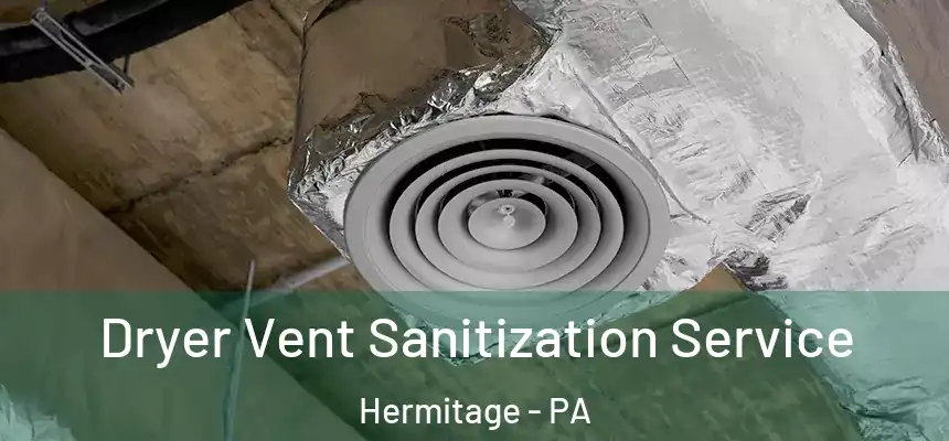 Dryer Vent Sanitization Service Hermitage - PA