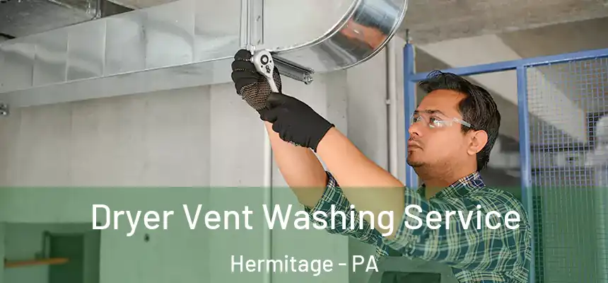 Dryer Vent Washing Service Hermitage - PA