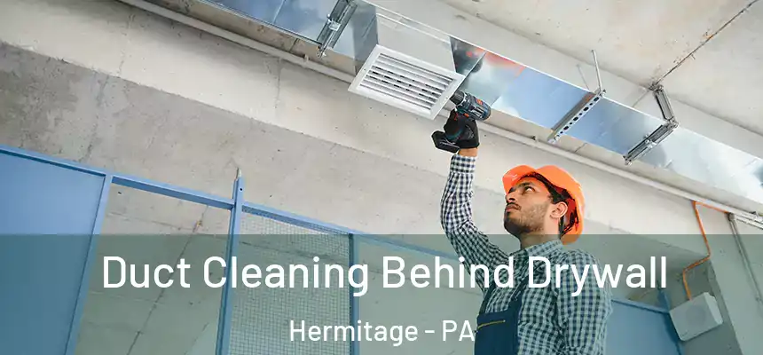 Duct Cleaning Behind Drywall Hermitage - PA