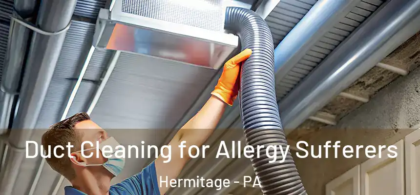  Duct Cleaning for Allergy Sufferers Hermitage - PA