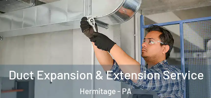 Duct Expansion & Extension Service Hermitage - PA
