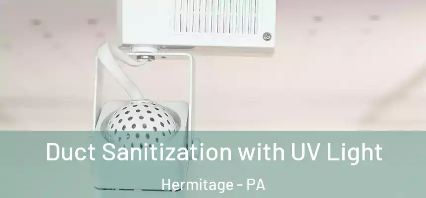  Duct Sanitization with UV Light Hermitage - PA