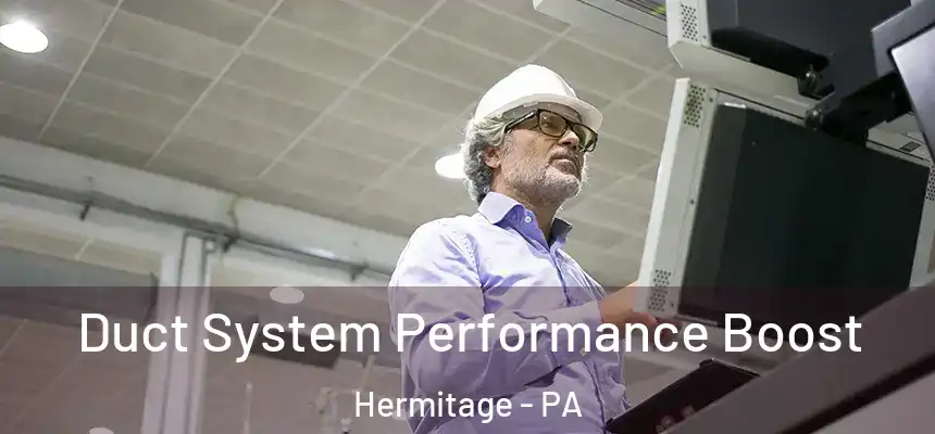 Duct System Performance Boost Hermitage - PA