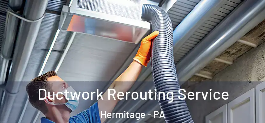 Ductwork Rerouting Service Hermitage - PA