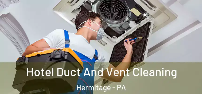 Hotel Duct And Vent Cleaning Hermitage - PA
