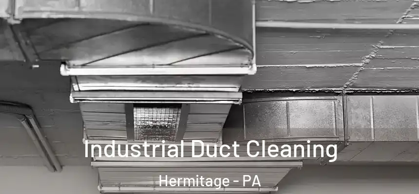Industrial Duct Cleaning Hermitage - PA