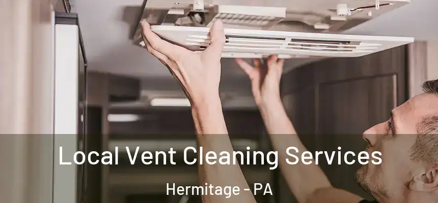 Local Vent Cleaning Services Hermitage - PA