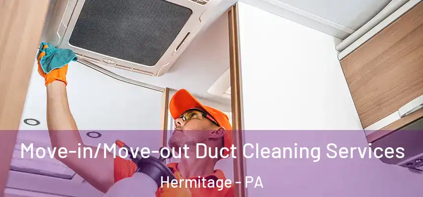  Move-in/Move-out Duct Cleaning Services Hermitage - PA