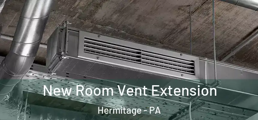  New Room Vent Extension Hermitage - PA