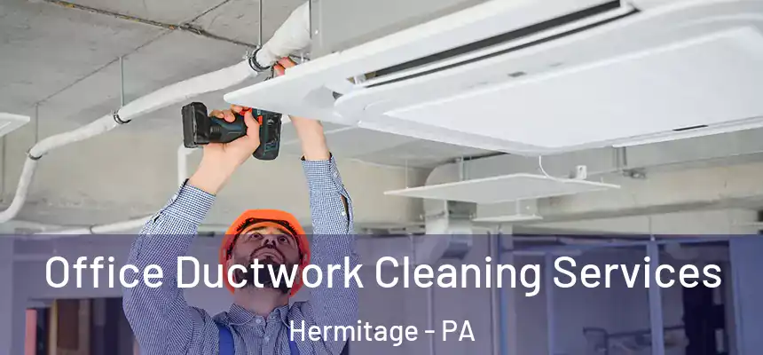Office Ductwork Cleaning Services Hermitage - PA