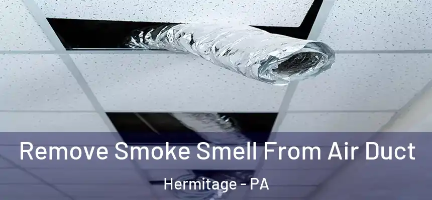  Remove Smoke Smell From Air Duct Hermitage - PA