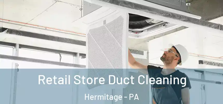  Retail Store Duct Cleaning Hermitage - PA