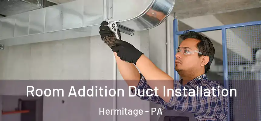  Room Addition Duct Installation Hermitage - PA