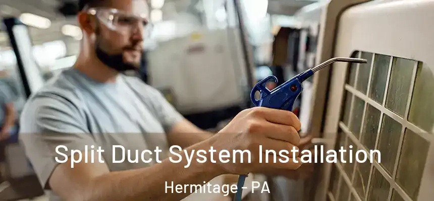 Split Duct System Installation Hermitage - PA