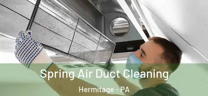 Spring Air Duct Cleaning Hermitage - PA