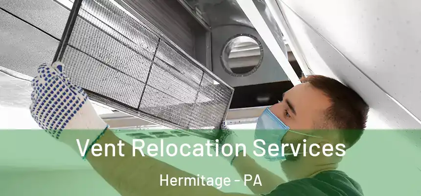 Vent Relocation Services Hermitage - PA