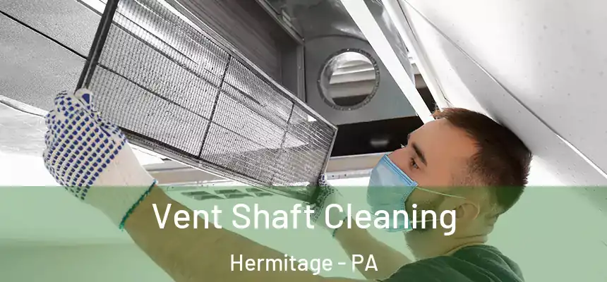  Vent Shaft Cleaning Hermitage - PA