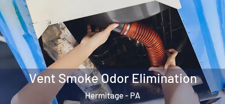 Vent Smoke Odor Elimination Hermitage - PA
