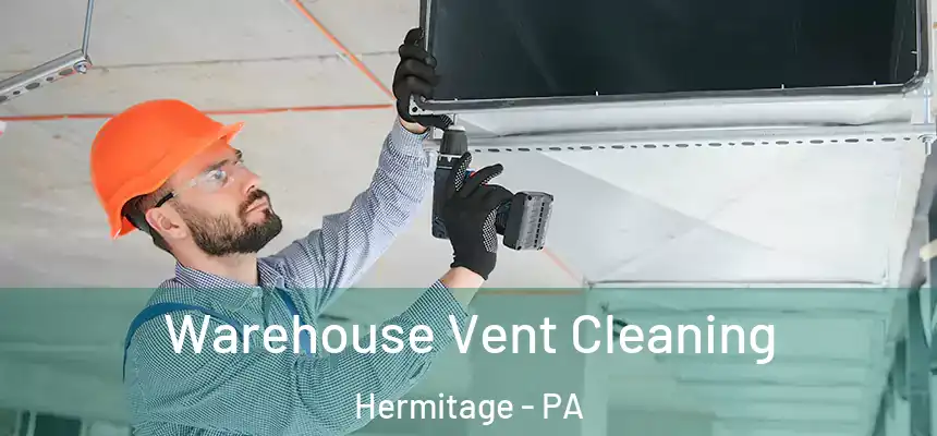 Warehouse Vent Cleaning Hermitage - PA